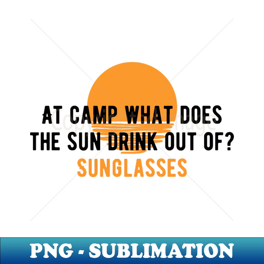 FI-20231114-3694_Camping Joke  At camp what does the sun drink out of Sunglasses 4776.jpg