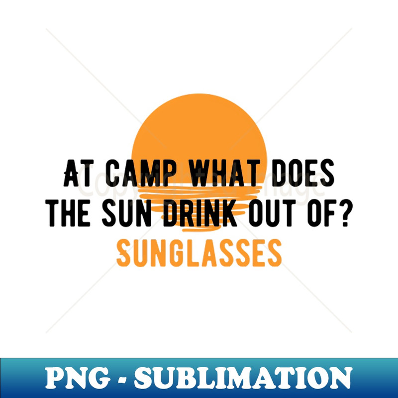 FI-20231114-3694_Camping Joke  At camp what does the sun drink out of Sunglasses 4776.jpg