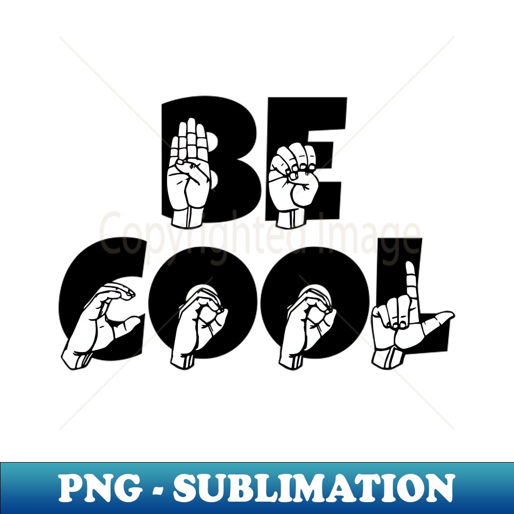FN-20231114-2140_BE COOL text with Sign language black and white design 7054.jpg