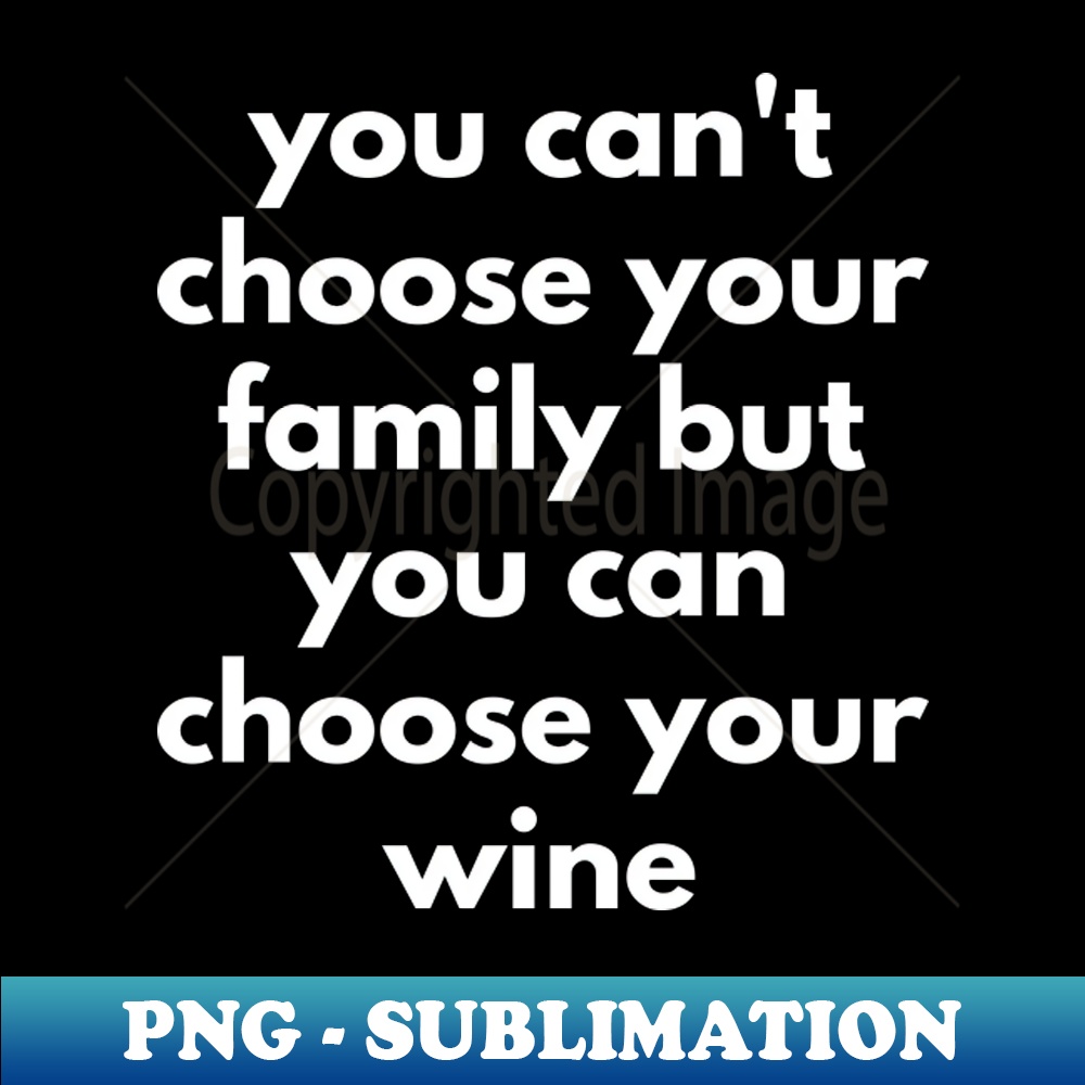 FN-20231114-23234_You Cant Choose Your Family But You Can Choose Your Wine Funny Wine Lover Quote 6644.jpg