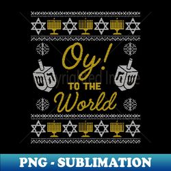 oy to the world, funny hanukkah sweater style jewish gifts long sl - instant sublimation digital download - stunning sublimation graphics