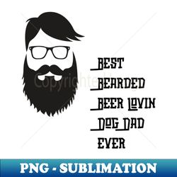 best bearded beer lovin dog dad ever - unique sublimation png download - transform your sublimation creations