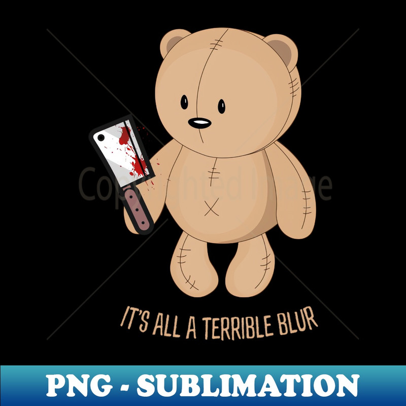 FU-20231114-10609_Horror Teddy bear holding knife Its all a terrible blur funny slogan 4917.jpg
