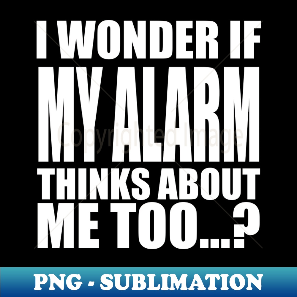 FZ-20231114-11340_I wonder if my alarm thinks about me too 7208.jpg