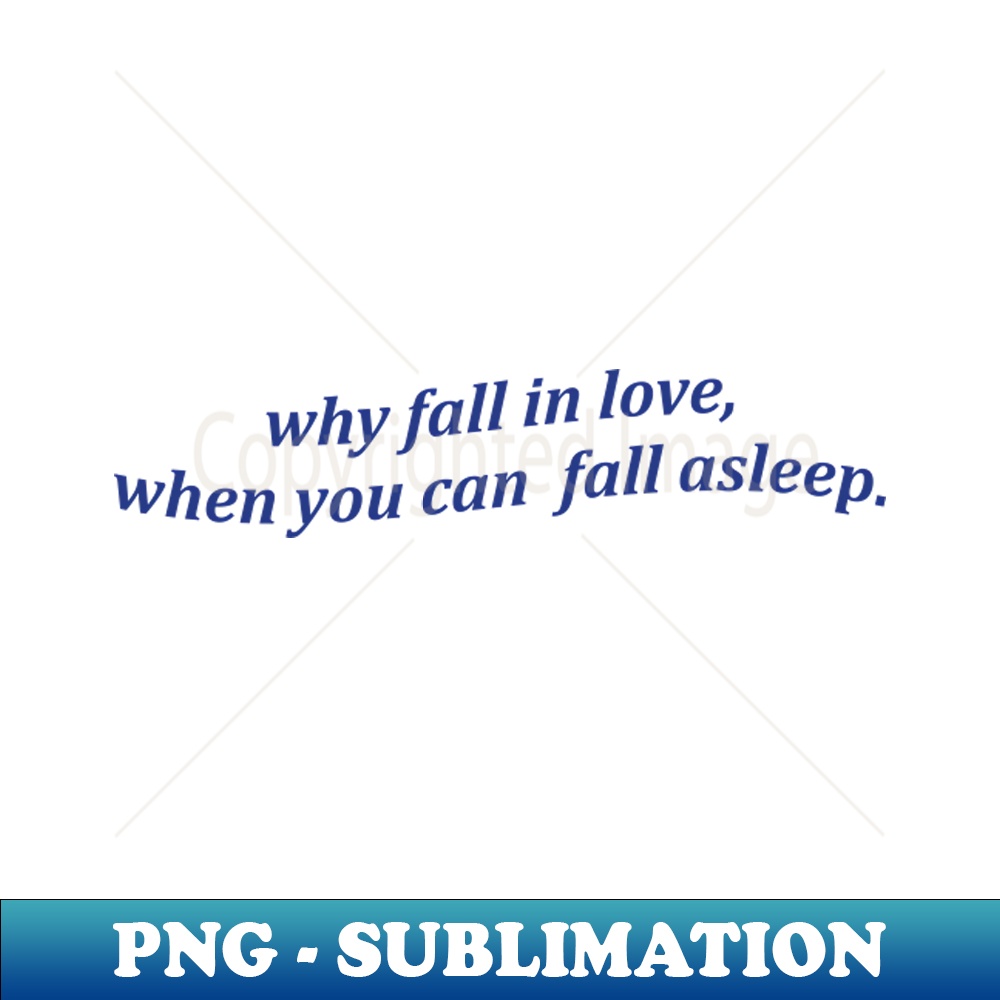 GE-20231114-22720_Why Fall In Love When You Can Fall Asleep Tshirt Sarcastic Sleeping Tee Funny Lazy Day Shirt Aesthetic Clothing Breakup Gift Nap Queen 4834.jp