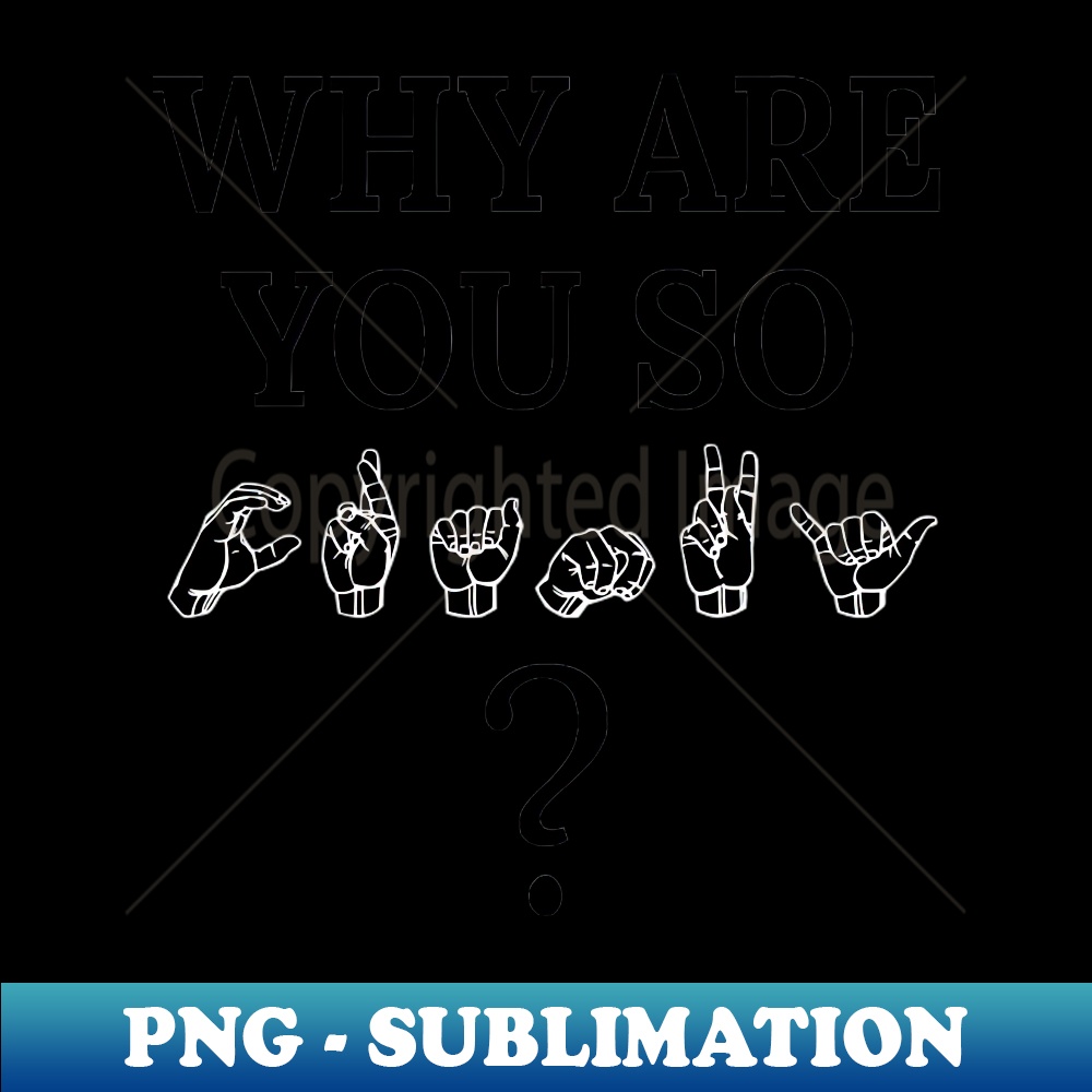 GF-20231114-22713_Why are you so CRANKY ASL Sign Language Design 3939.jpg