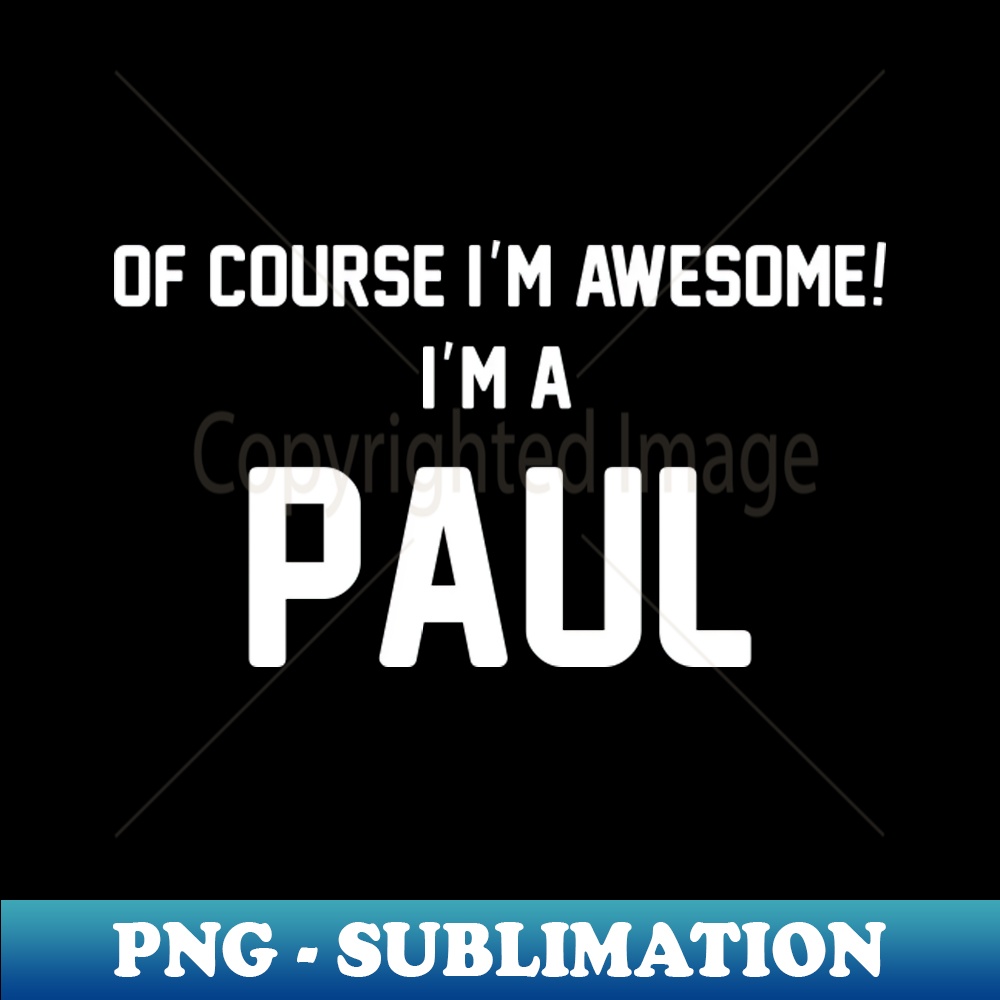 GN-20231114-15855_Of Course Im Awesome Im A Paul Paul Surname 8460.jpg