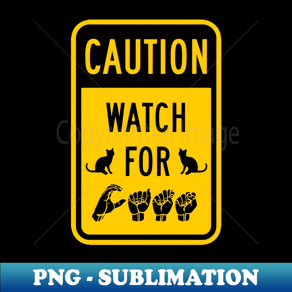 HH-20231114-4014_Caution Watch For CATS Traffic Sign ASL American Sign Language Design 3192.jpg