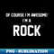 HM-20231114-15859_Of Course Im Awesome Im A Rock Rock Surname 9227.jpg