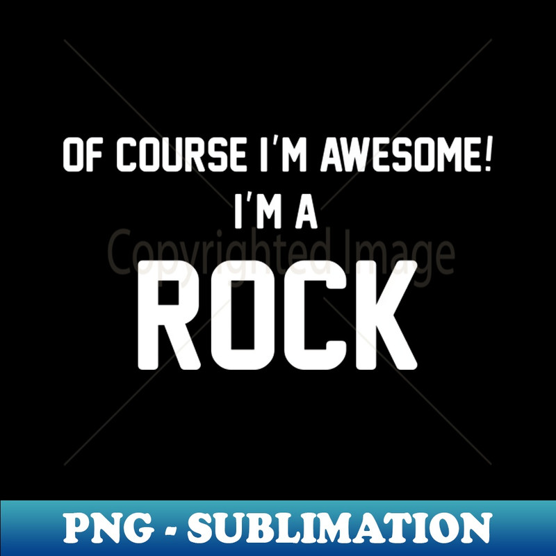 HM-20231114-15859_Of Course Im Awesome Im A Rock Rock Surname 9227.jpg