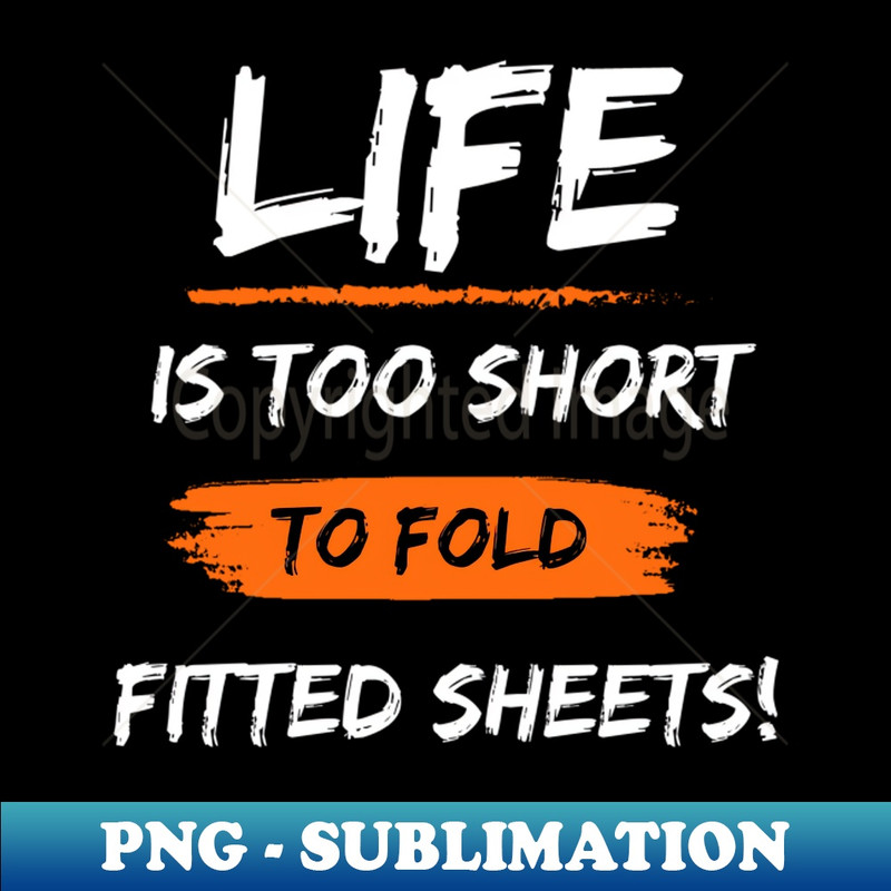 HN-20231114-13312_Life Is Too Short To Fold Fitted Sheets 2936.jpg