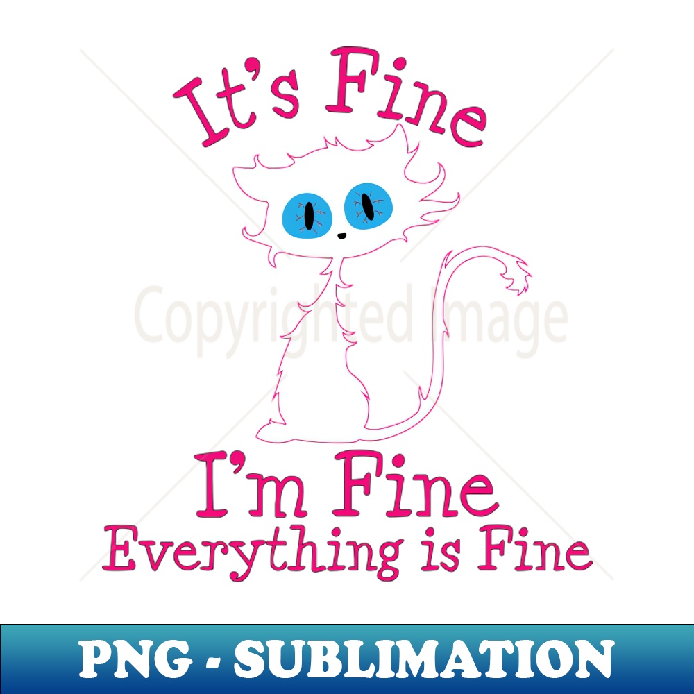 HR-20231114-11997_Its Fine Im Fine Everything Is Fine Novelty Funny cat 9107.jpg