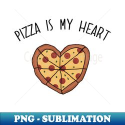 pizza is my heart pizza is my life pizza is my everything funny valentines day design - elegant sublimation png download - vibrant and eye-catching typography
