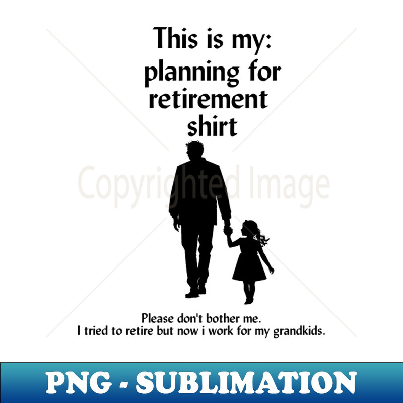 HY-20231114-11282_I tried to retire but now i work for my grandkids humor sarcasm saying 2268.jpg