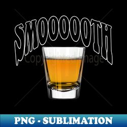 smooth - shot of whiskey - stylish sublimation digital download - capture imagination with every detail