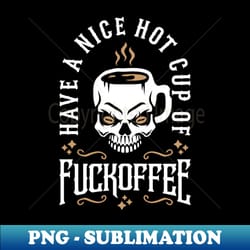 have a nice hot cup of fuckoffee skull coffee mug - artistic sublimation digital file - add a festive touch to every day