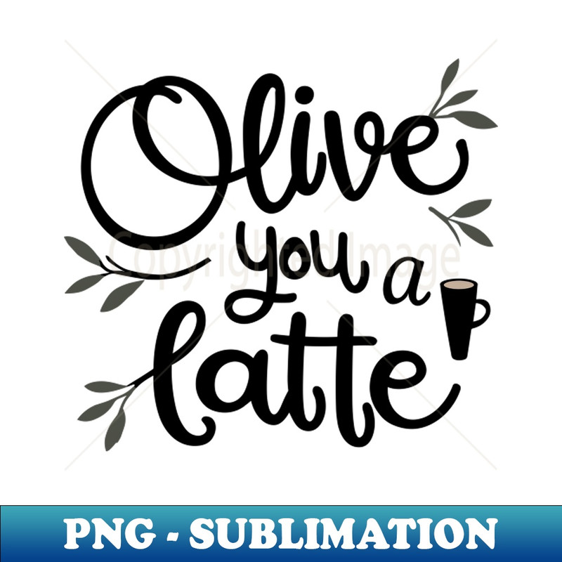 IJ-20231114-15944_Olive You a Latte - Funny Valentines Black Text 9724.jpg