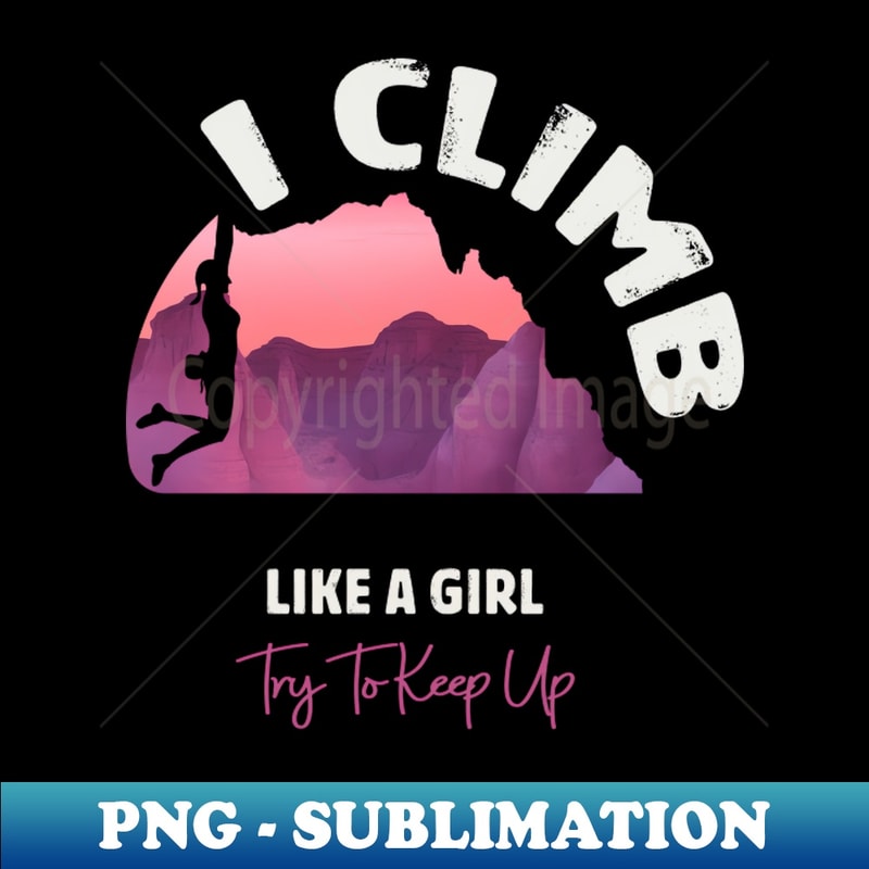 IM-20231114-10880_I Climb Like A Girl Try To Keep Up 8390.jpg