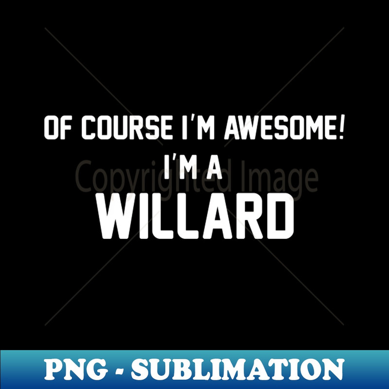 JC-20231114-15865_Of Course Im Awesome Im A Willard Willard Surname 3618.jpg