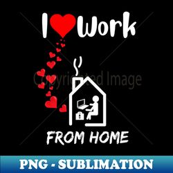 i love work from home remote worker home office fan - stylish sublimation digital download - unlock vibrant sublimation designs