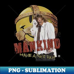 mankind have a nice day - premium png sublimation file - stunning sublimation graphics