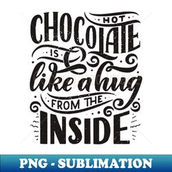 hot chocolate like hug - PNG Sublimation Digital Download - Stunning Sublimation Graphics
