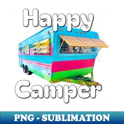 happy camper travel trailer vintage travel trailer retro camper colorful trailer - special edition sublimation png file - boost your success with this inspirational png download