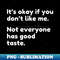 KN-20231114-12038_Its Ok If You Dont Like Me Not Everyone Has Good Taste Funny Sarcastic Quote 3708.jpg