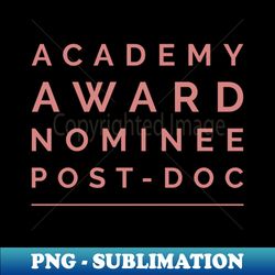 academy award nominee post-doc - unique sublimation png download - stunning sublimation graphics