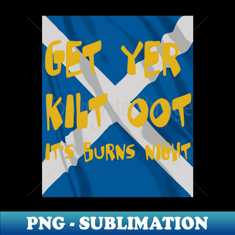 KS-20231114-8961_Get Yer Kilt Oot Its Burns Night Text With Saltire 8661.jpg