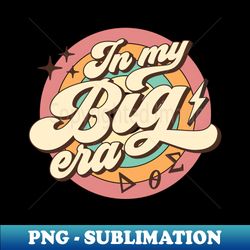 retro in my big little era - sorority - signature sublimation png file - vibrant and eye-catching typography
