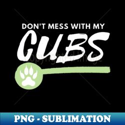 dont mess with my cubs california mama bear - high-resolution png sublimation file - transform your sublimation creations