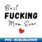 LK-20231114-2485_Best Fucking Mom Ever Funny Wife Mom Design Mothers Day Gift From Son or Daughter 2242.jpg