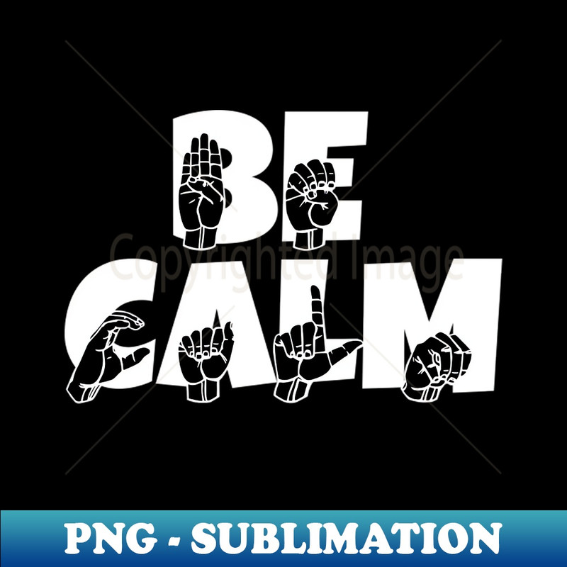LQ-20231114-2137_BE CALM text with Sign language black and white design 2583.jpg