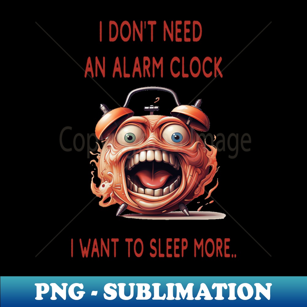 MC-20231114-10917_I DONT NEED AN ALARM CLOCK I WANT TO SLEEP MORE 5741.jpg