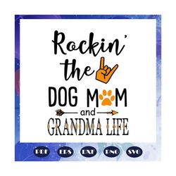 rockin the dog mom and grandma life, grandma svg, grandma, grandma gift, grandma birthday, grandma life, best grandma ev
