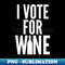 MI-20231114-11288_I Vote For Wine Funny Wine Lover Saying 9558.jpg