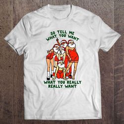 so tell me what you want what you really really want santa lady christmas t-shirt