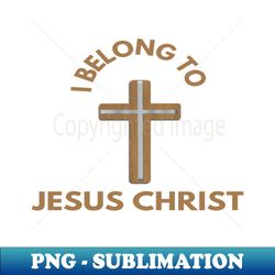 i belong to jesus christ - creative sublimation png download - capture imagination with every detail