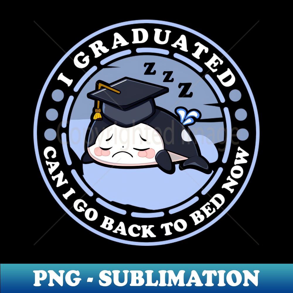 NH-20231114-9335_Graduated Can I Go Back To Bed Orca Funny Graduation 5081.jpg