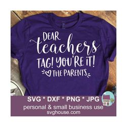 dear teachers tag you're it love the parents svg funny cut files for cricut and silhouette
