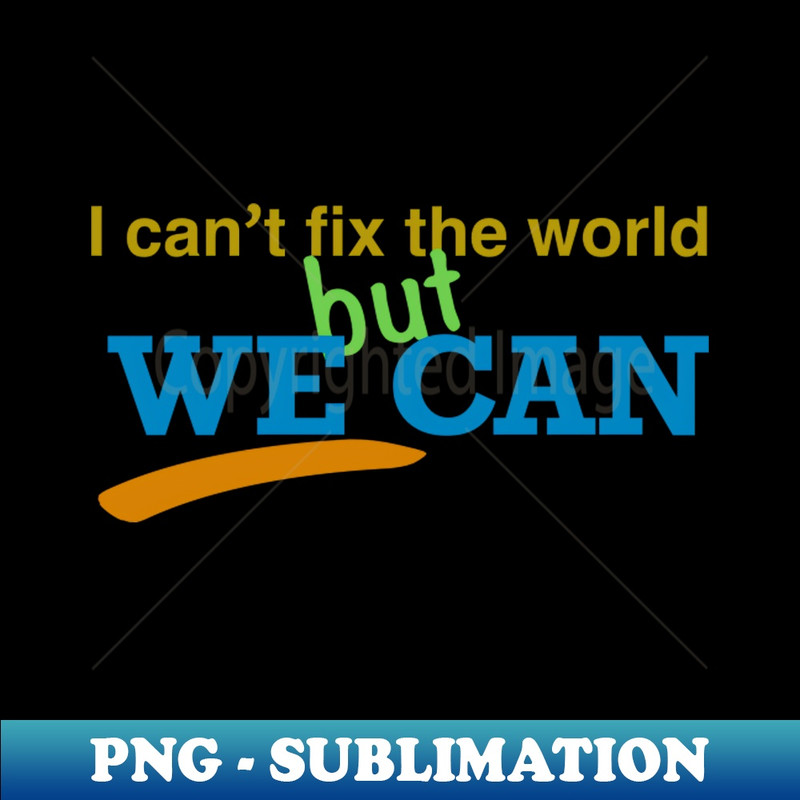 NO-20231114-10868_I cant fix the world but we can 7371.jpg