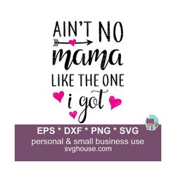 aint no mama like the one i've got svg, digital download, svg files, aint no mama svg, toddler svg, baby girl svg, newborn svg