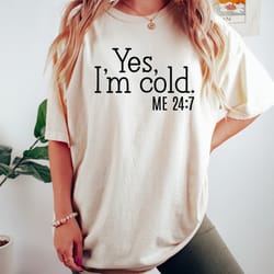 yes i'm cold shirt, sarcastic t-shirt, cold weather shirt, i'm cold shirt, winter shirt, funny women shirt