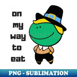 on my way to eat - png transparent sublimation design - unleash your inner rebellion