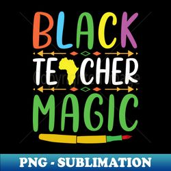 black history month-black teacher magic-african american afro black teacher woman - trendy sublimation digital download - capture imagination with every detail