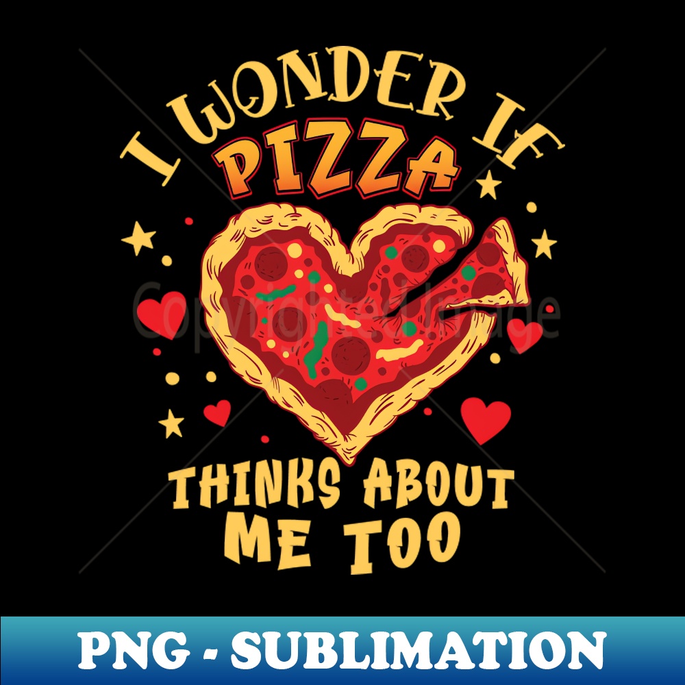 OR-20231114-11342_I Wonder if Pizza Thinks About Me Too - For Pizza Lovers 9739.jpg