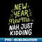 PC-20231114-15440_New Year New Me Nah Just Kidding - Funny New Year Celebration Light Text 2048.jpg