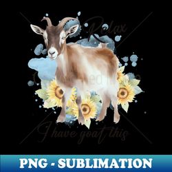 Relax I Have Goat This - Premium Sublimation Digital Download - Spice Up Your Sublimation Projects