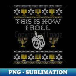 this is how i roll dreidel long sleeve shirt, hanukkah gifts long sl - png transparent sublimation design - stunning sublimation graphics